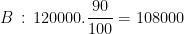 \dpi{100} B\, :\, 120000.\frac{90}{100} = 108000